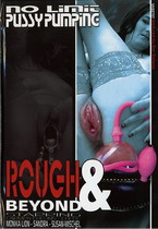 Rough & Beyond: No Limit Pussy Pumping